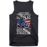 Those Who Disrespect Our Flag Have Never Been Handed A Folded One Tank Top