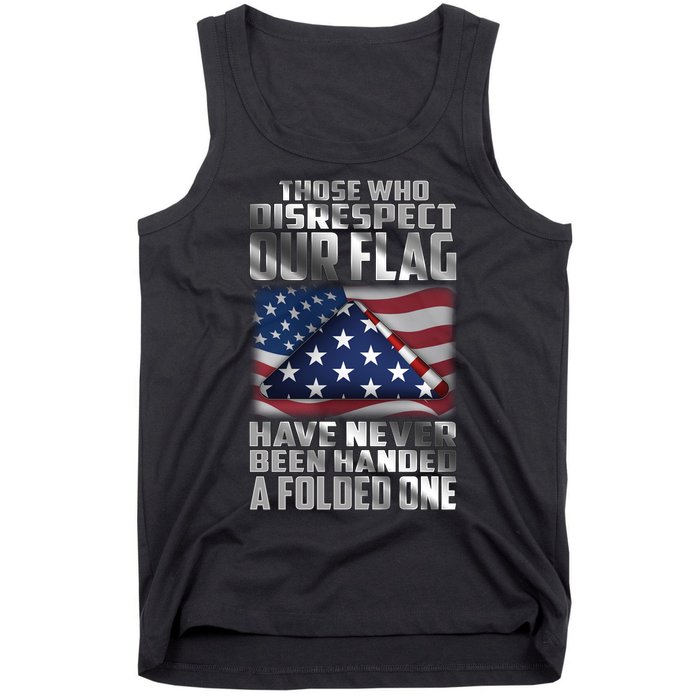 Those Who Disrespect Our Flag Have Never Been Handed A Folded One Tank Top