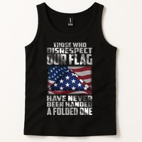 Those Who Disrespect Our Flag Have Never Been Handed A Folded One Tank Top