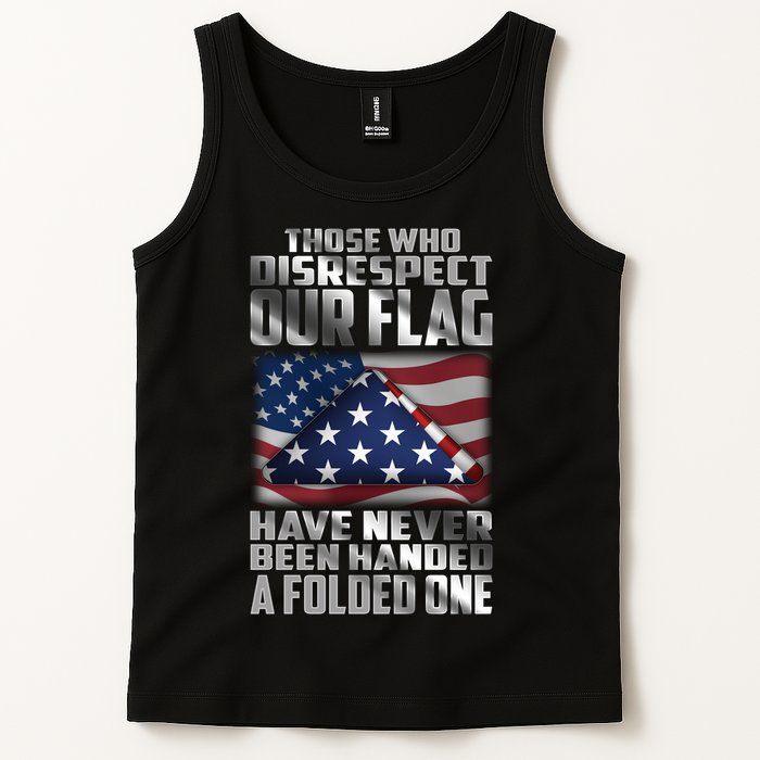 Those Who Disrespect Our Flag Have Never Been Handed A Folded One Tank Top