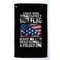 Those Who Disrespect Our Flag Have Never Been Handed A Folded One Golf Towel