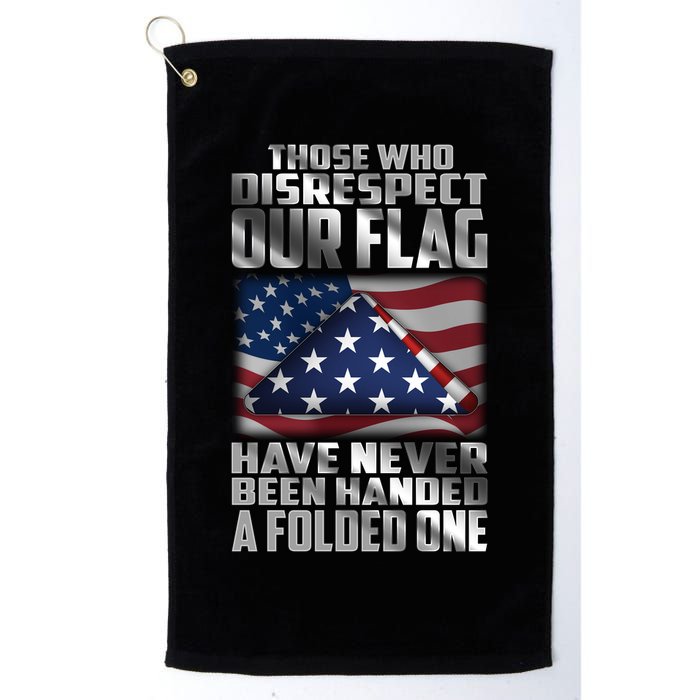 Those Who Disrespect Our Flag Have Never Been Handed A Folded One Golf Towel