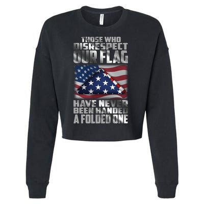 Those Who Disrespect Our Flag Have Never Been Handed A Folded One Cropped Pullover Crew