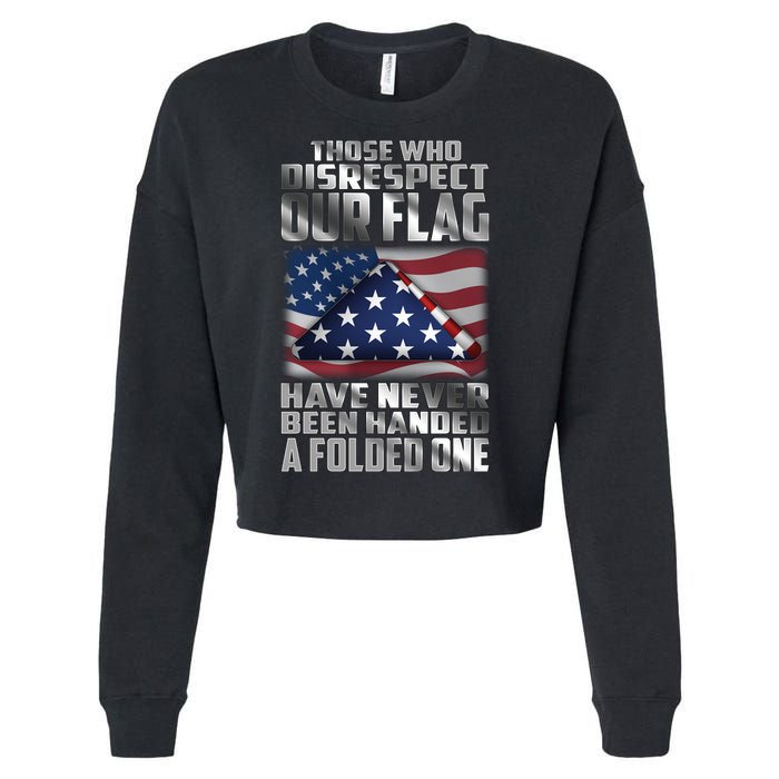 Those Who Disrespect Our Flag Have Never Been Handed A Folded One Cropped Pullover Crew