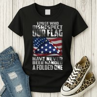 Those Who Disrespect Our Flag Have Never Been Handed A Folded One Womens T-Shirt