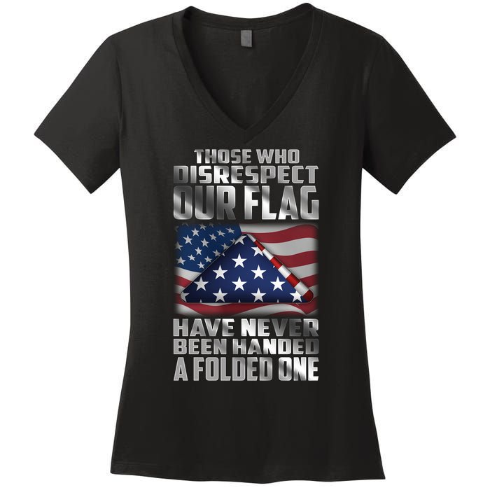 Those Who Disrespect Our Flag Have Never Been Handed A Folded One Women's V-Neck T-Shirt