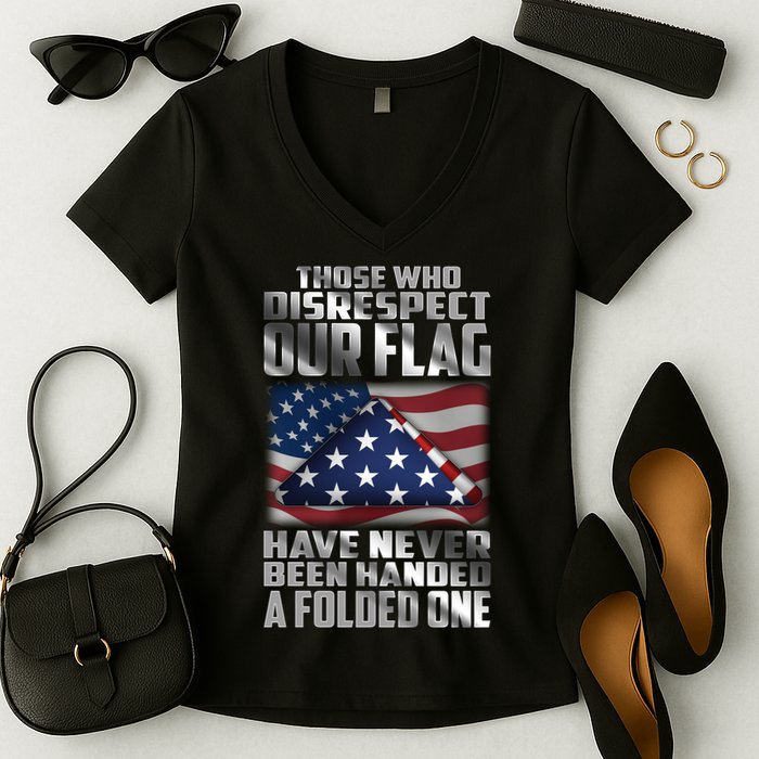 Those Who Disrespect Our Flag Have Never Been Handed A Folded One Women's V-Neck T-Shirt