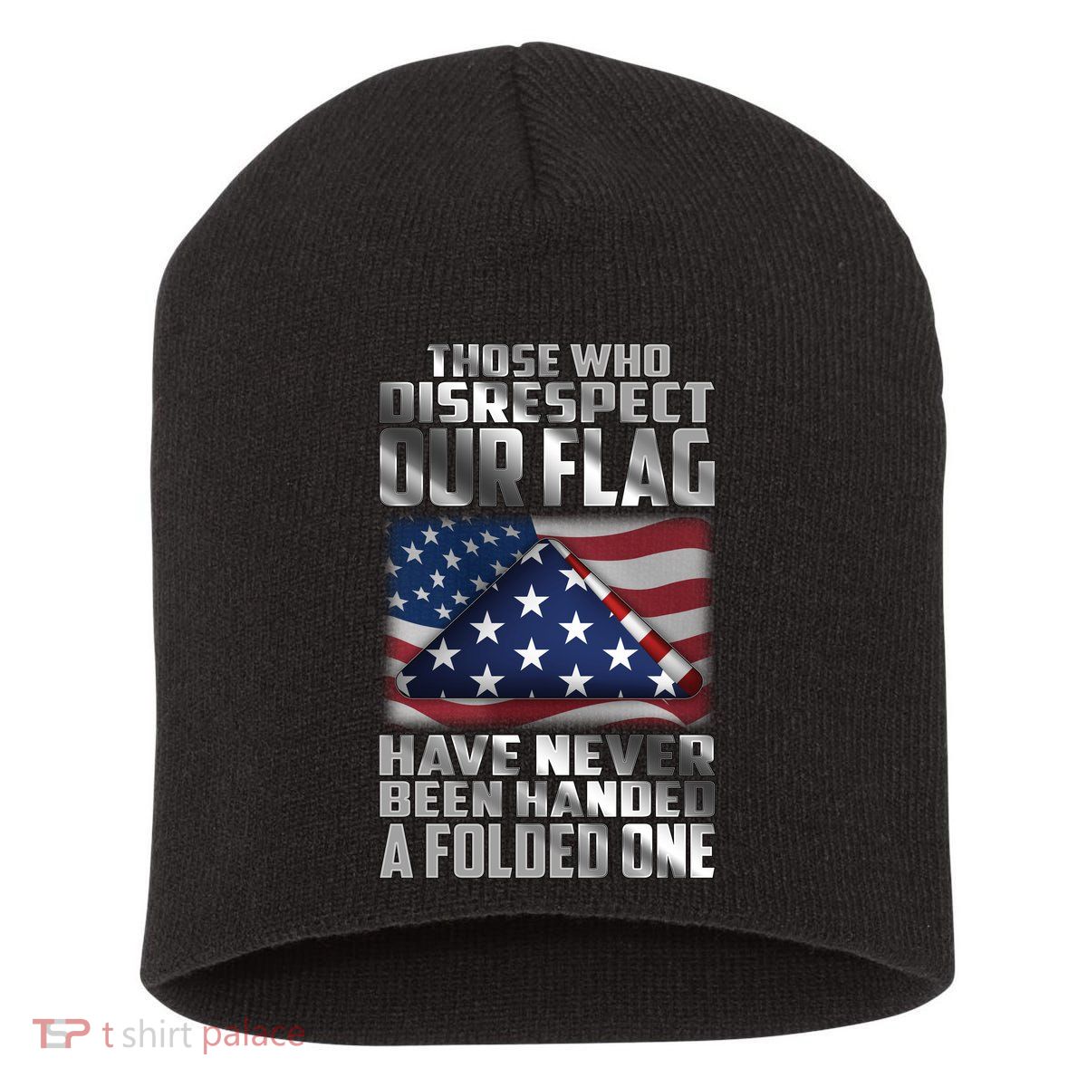 Those Who Disrespect Our Flag Have Never Been Handed A Folded One Short Acrylic Beanie