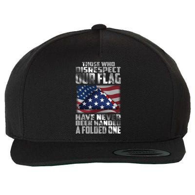Those Who Disrespect Our Flag Have Never Been Handed A Folded One Wool Snapback Cap