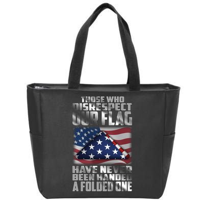 Those Who Disrespect Our Flag Have Never Been Handed A Folded One Zip Tote Bag
