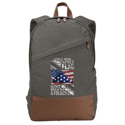 Those Who Disrespect Our Flag Have Never Been Handed A Folded One Cotton Canvas Backpack