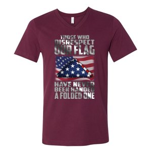 Those Who Disrespect Our Flag Have Never Been Handed A Folded One V-Neck T-Shirt