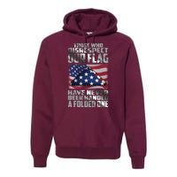 Those Who Disrespect Our Flag Have Never Been Handed A Folded One Premium Hoodie