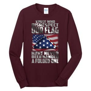 Those Who Disrespect Our Flag Have Never Been Handed A Folded One Tall Long Sleeve T-Shirt