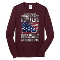 Those Who Disrespect Our Flag Have Never Been Handed A Folded One Tall Long Sleeve T-Shirt