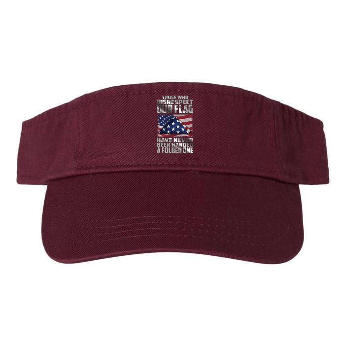 Those Who Disrespect Our Flag Have Never Been Handed A Folded One Visor