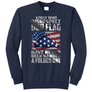 Those Who Disrespect Our Flag Have Never Been Handed A Folded One Sweatshirt