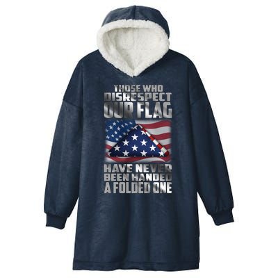 Those Who Disrespect Our Flag Have Never Been Handed A Folded One Hooded Wearable Blanket