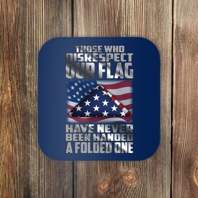 Those Who Disrespect Our Flag Have Never Been Handed A Folded One Coaster