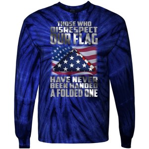 Those Who Disrespect Our Flag Have Never Been Handed A Folded One Tie-Dye Long Sleeve Shirt