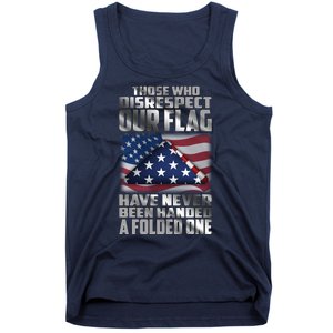 Those Who Disrespect Our Flag Have Never Been Handed A Folded One Tank Top