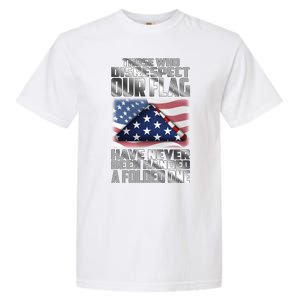 Those Who Disrespect Our Flag Have Never Been Handed A Folded One Garment-Dyed Heavyweight T-Shirt