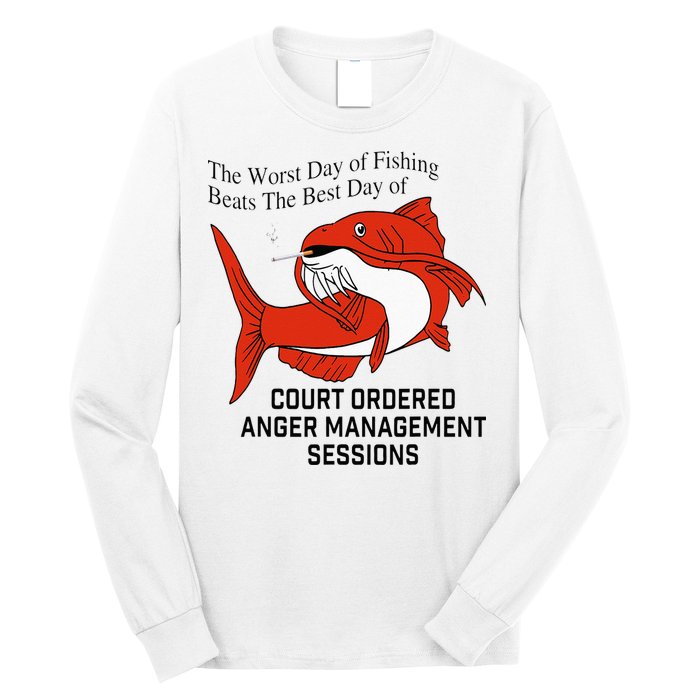 The Worst Day Of Fishing Beats The Best Day Of Court Ordered Long Sleeve Shirt