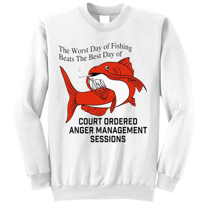 The Worst Day Of Fishing Beats The Best Day Of Court Ordered Sweatshirt