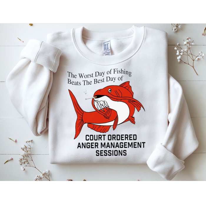 The Worst Day Of Fishing Beats The Best Day Of Court Ordered Sweatshirt