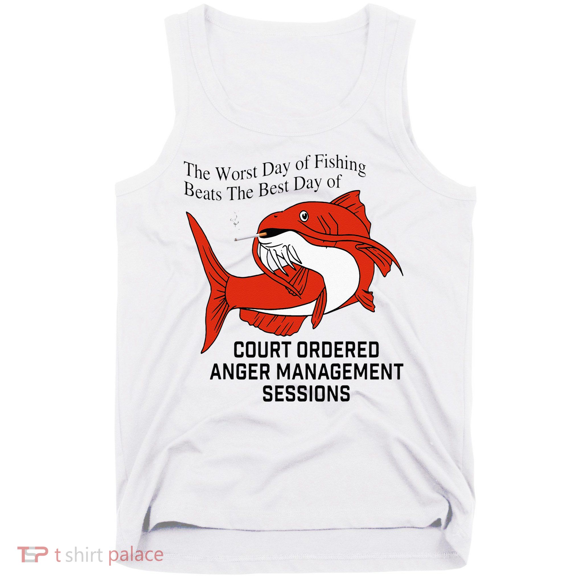The Worst Day Of Fishing Beats The Best Day Of Court Ordered Tank Top