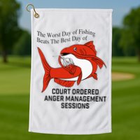 The Worst Day Of Fishing Beats The Best Day Of Court Ordered Golf Towel