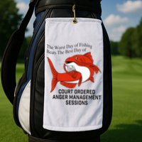 The Worst Day Of Fishing Beats The Best Day Of Court Ordered Golf Towel
