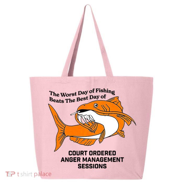 The Worst Day Of Fishing Beats The Best Day Of Court Ordered Anger Management 25L Jumbo Tote