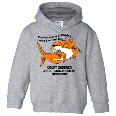 The Worst Day Of Fishing Beats The Best Day Of Court Ordered Anger Management Toddler Hoodie