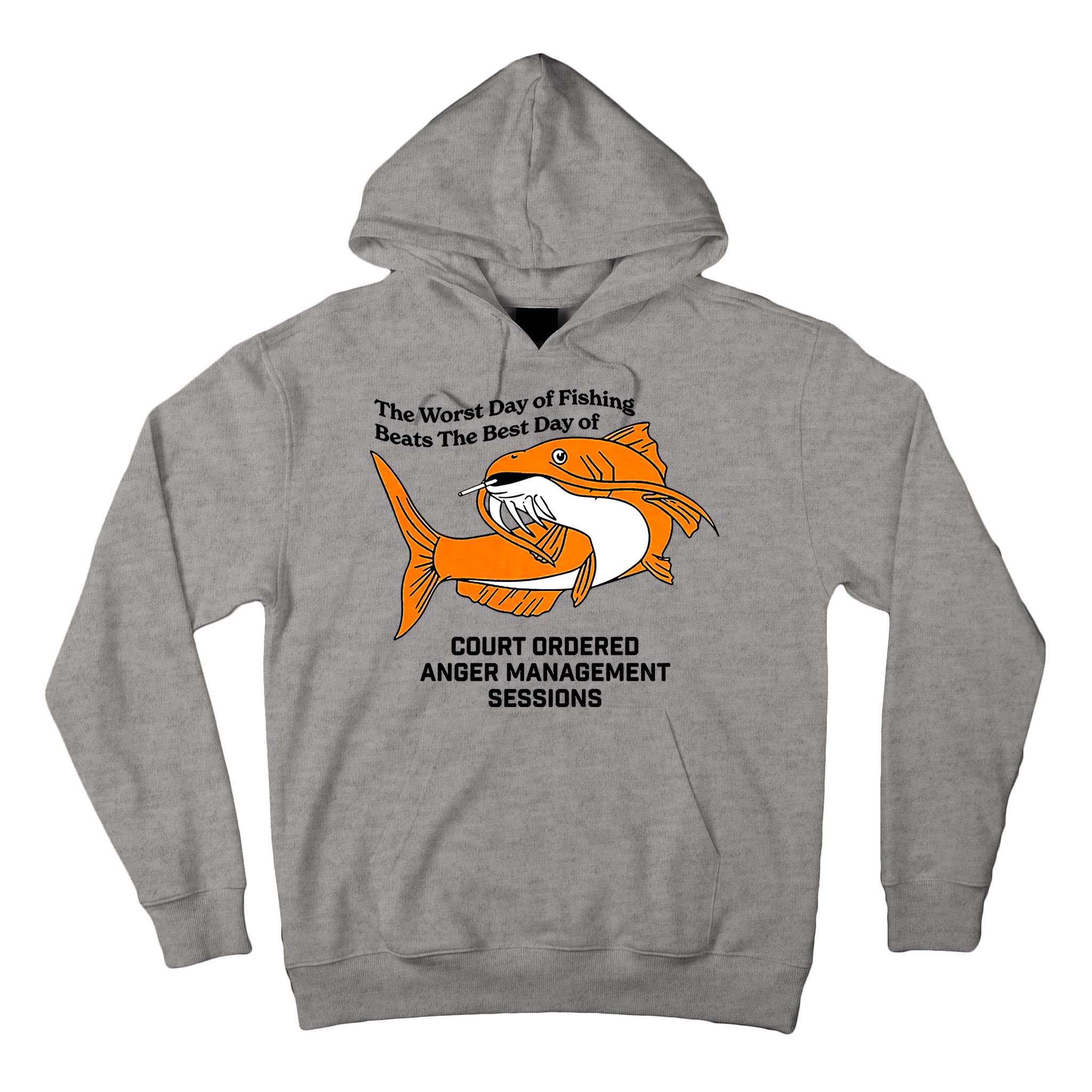 The Worst Day Of Fishing Beats The Best Day Of Court Ordered Anger Management Tall Hoodie