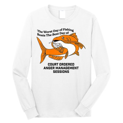 The Worst Day Of Fishing Beats The Best Day Of Court Ordered Anger Management Long Sleeve Shirt