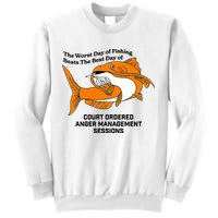 The Worst Day Of Fishing Beats The Best Day Of Court Ordered Anger Management Sweatshirt