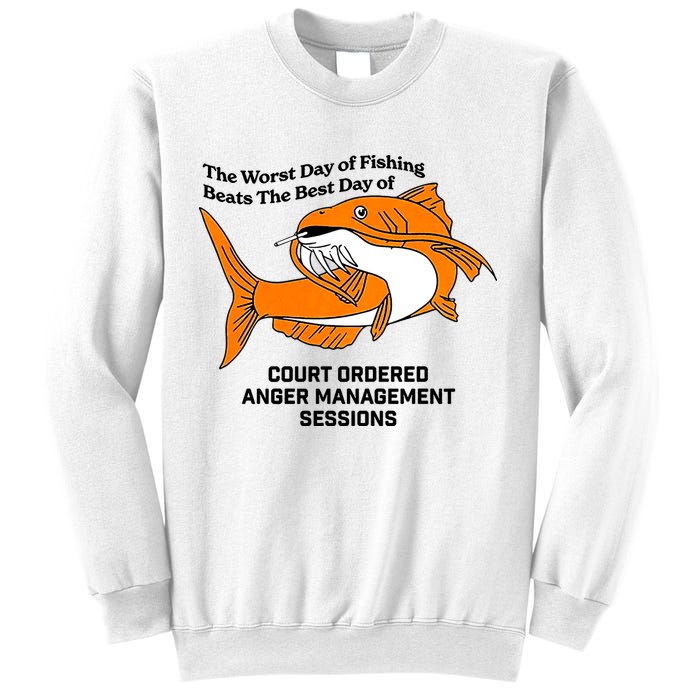 The Worst Day Of Fishing Beats The Best Day Of Court Ordered Anger Management Sweatshirt