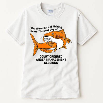 The Worst Day Of Fishing Beats The Best Day Of Court Ordered Anger Management Tall T-Shirt