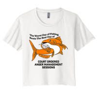 The Worst Day Of Fishing Beats The Best Day Of Court Ordered Anger Management Women's Crop Top Tee