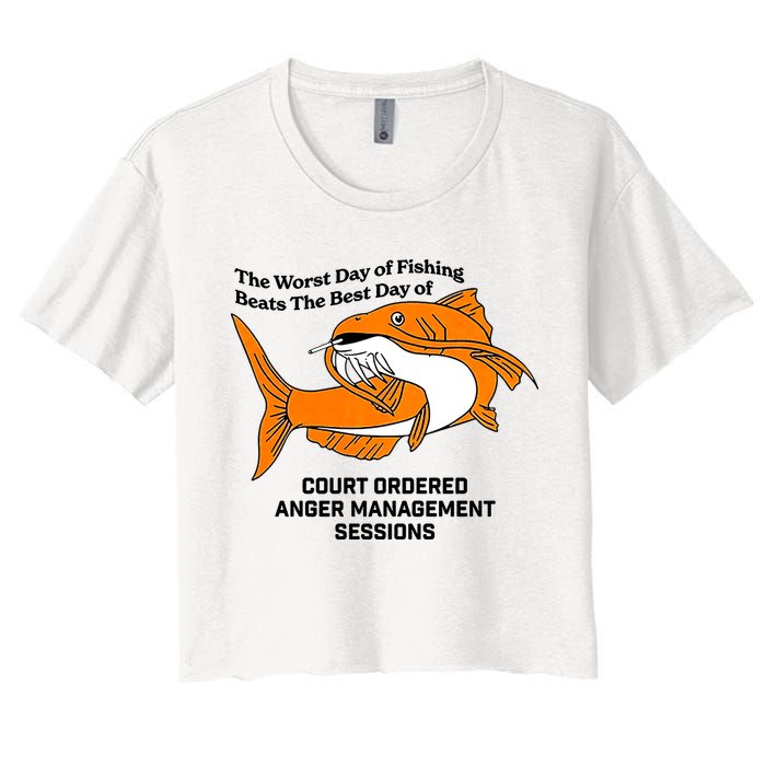 The Worst Day Of Fishing Beats The Best Day Of Court Ordered Anger Management Women's Crop Top Tee