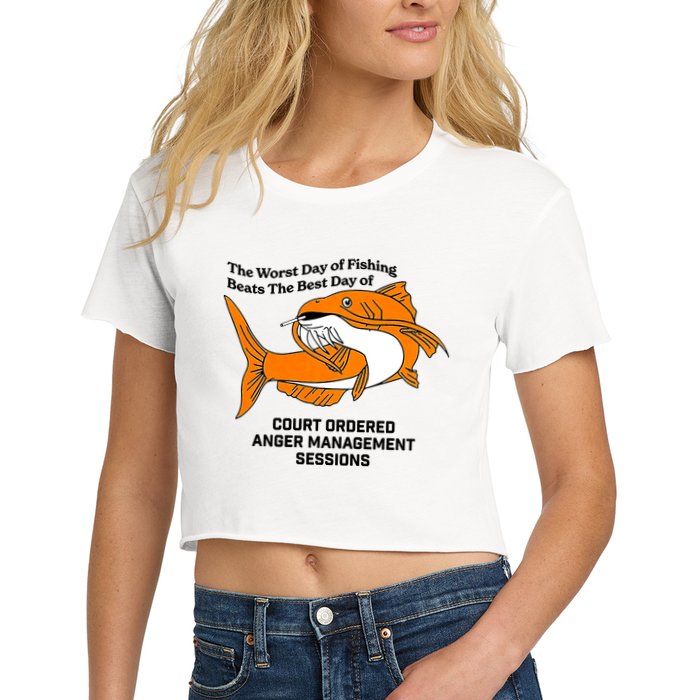 The Worst Day Of Fishing Beats The Best Day Of Court Ordered Anger Management Women's Crop Top Tee