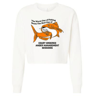 The Worst Day Of Fishing Beats The Best Day Of Court Ordered Anger Management Cropped Pullover Crew