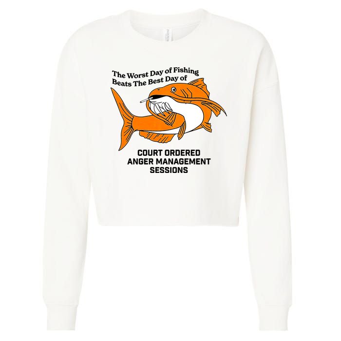 The Worst Day Of Fishing Beats The Best Day Of Court Ordered Anger Management Cropped Pullover Crew