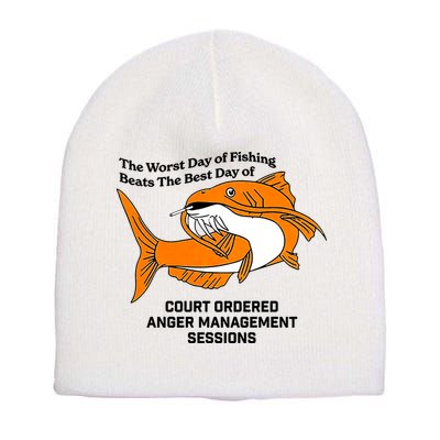 The Worst Day Of Fishing Beats The Best Day Of Court Ordered Anger Management Short Acrylic Beanie