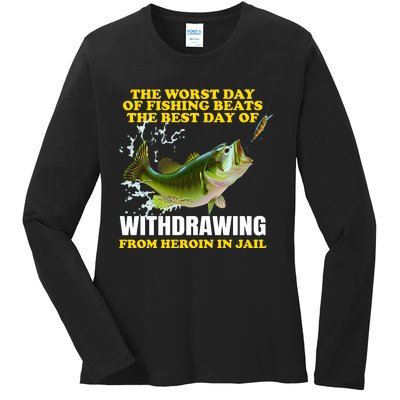 The Worst Day Of Fishing Beats The Best Day Ladies Long Sleeve Shirt