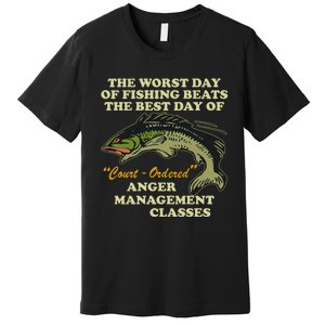 The Worst Day Of Fishing Beats The Best Day Of Court Ordered Premium T-Shirt