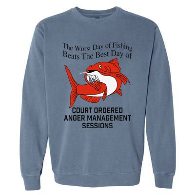 The Worst Day Of Fishing Beats The Best Day Of Court Ordered Gift Garment-Dyed Sweatshirt