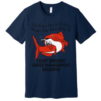 The Worst Day Of Fishing Beats The Best Day Of Court Ordered Gift Premium T-Shirt