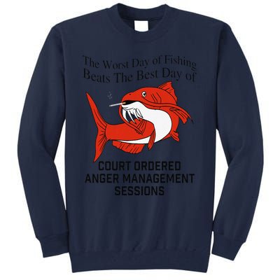 The Worst Day Of Fishing Beats The Best Day Of Court Ordered Gift Tall Sweatshirt